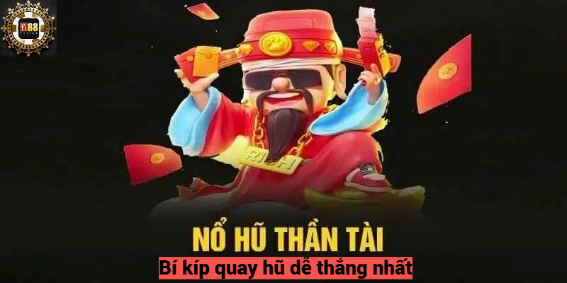 Bí kíp quay hũ dễ thắng nhất