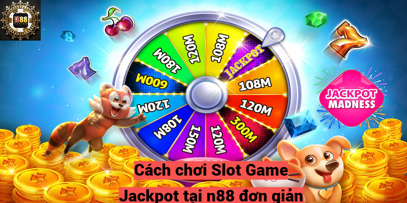 Cách chơi Slot Game Jackpot tại n88 đơn giãn