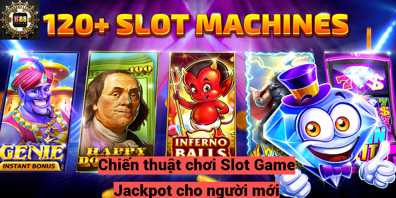 Chiến thuật chơi Slot Game Jackpot cho người mới