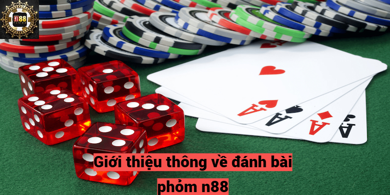 Giới thiệu thông về đánh bài phỏm n88