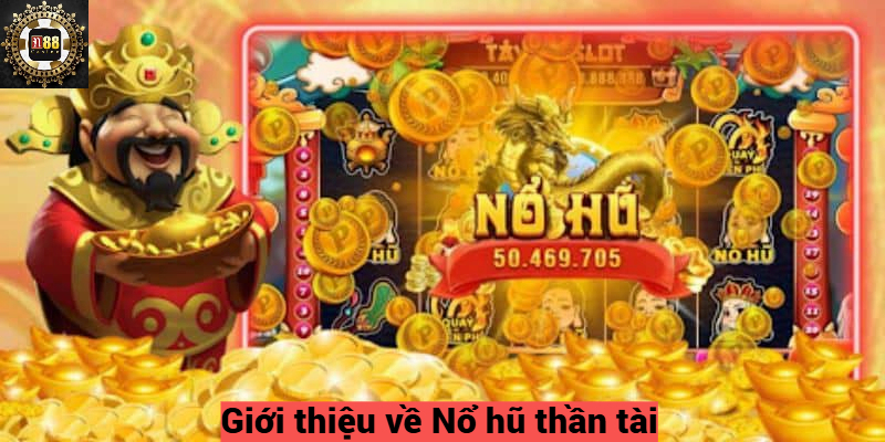 Giới thiệu về Nổ hũ thần tài