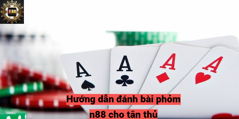 Hướng dẫn đánh bài phỏm n88 cho tân thủ